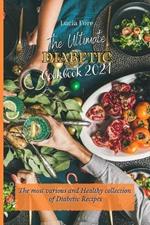 The Ultimate Diabetic Cookbook 2021: The most various and Healthy collection of Diabetic Recipes