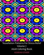 Tessellation Patterns For Stress-Relief Volume 7: Adult Coloring Book