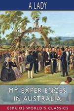 My Experiences in Australia (Esprios Classics): Being Recollections of a Visit to the Australian Colonies in 1856-7