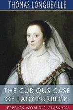 The Curious Case of Lady Purbeck (Esprios Classics): A Scandal of the XVIIth Century