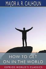 How to Get on in the World (Esprios Classics): or, A Ladder to Practical Success