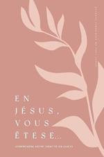 En Jesus, vous etes: Comprendre votre identite en Christ: A Love God Greatly French Bible Study Journal