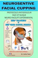 Neurosensitive facial cupping - Version francaise: Protocoles antidouleur - Face et nuque. Neuro-facelift experimental