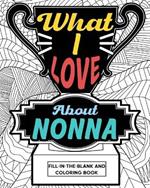 What I Love About Nonna Coloring Book: Coloring Book for Adult, Mother Day Coloring Book, Mothers Day Gift for Grandma