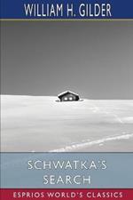 Schwatka's Search (Esprios Classics): Sledging in the Arctic in Quest of the Franklin Records