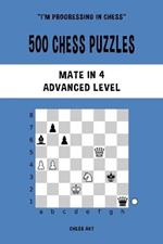 500 Chess Puzzles, Mate in 4, Advanced Level: Solve chess problems and improve your tactical skills