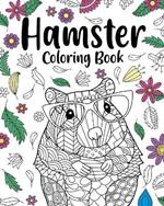 Hamster Coloring Book: Coloring Books for Adults, Gifts for Hamster Lovers, Floral Mandala Coloring