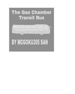 The Gas Chamber Transit Bus The Black Humor Tale: The Gas Chamber Transit Bus The Black Humor Tale