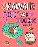 Kawaii Food and Hedgehog Coloring Book: Coloring Books for Adults, Coloring Book with Food Menu and Funny Hedgehog