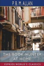 The Book-Hunter at Home (Esprios Classics)