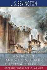 Anarchism and Violence, and Chiefly a Dialogue (Esprios Classics)