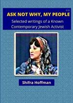 Ask Not Why My People: Selected Writings of a Known Jewish Activist