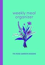 Weekly Meal Organizer: Meal Planner and Organizer for the Busy Person