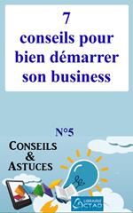 7 conseils pour bien démarrer son business (Conseils et astuces)