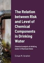 The Relation between Risk and Level of Chemical Components in Drinking Water: Chemical analysis of drinking water in Khartoum State