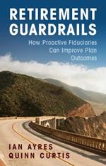 Retirement Guardrails: How Proactive Fiduciaries Can Improve Plan Outcomes