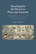 Searching for the Divine in Plato and Aristotle: Philosophical Theoria and Traditional Practice