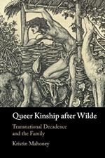 Queer Kinship after Wilde: Transnational Decadence and the Family