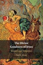 The Divine Goodness of Jesus: Impact and Response