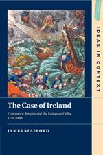 The Case of Ireland: Commerce, Empire and the European Order, 1750–1848