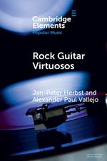 Rock Guitar Virtuosos: Advances in Electric Guitar Playing, Technology, and Culture