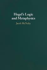 Hegel's Logic and Metaphysics