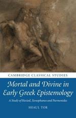 Mortal and Divine in Early Greek Epistemology: A Study of Hesiod, Xenophanes and Parmenides