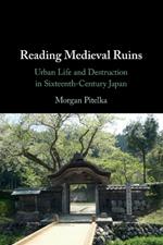 Reading Medieval Ruins: Urban Life and Destruction in Sixteenth-Century Japan