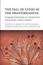 The Fall of Cities in the Mediterranean: Commemoration in Literature, Folk-Song, and Liturgy