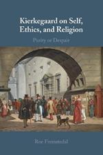 Kierkegaard on Self, Ethics, and Religion: Purity or Despair