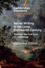 Secret Writing in the Long Eighteenth Century: Theories and Practices of Cryptology