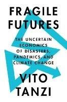 Fragile Futures: The Uncertain Economics of Disasters, Pandemics, and Climate Change