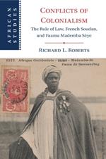 Conflicts of Colonialism: The Rule of Law, French Soudan, and Faama Mademba Sèye