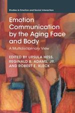Emotion Communication by the Aging Face and Body: A Multidisciplinary View