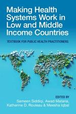 Making Health Systems Work in Low and Middle Income Countries: Textbook for Public Health Practitioners