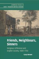 Friends, Neighbours, Sinners: Religious Difference and English Society, 1689–1750