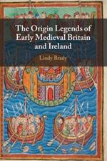 The Origin Legends of Early Medieval Britain and Ireland