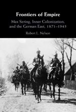 Frontiers of Empire: Max Sering, Inner Colonization, and the German East, 1871–1945