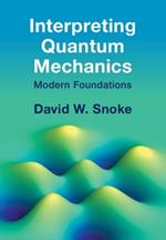 Interpreting Quantum Mechanics: Modern Foundations