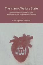 The Islamic Welfare State: Muslim Charity, Human Security, and Government Legitimacy in Pakistan