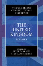 The Cambridge Constitutional History of the United Kingdom: Volume 1, Exploring the Constitution