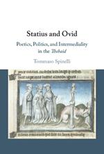 Statius and Ovid: Poetics, Politics, and Intermediality in the Thebaid