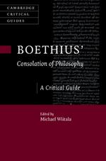 Boethius’ ‘Consolation of Philosophy’: A Critical Guide