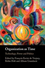 Organization as Time: Technology, Power and Politics