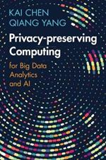 Privacy-preserving Computing: for Big Data Analytics and AI