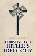 Christianity in Hitler's Ideology: The Role of Jesus in National Socialism