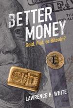 Better Money: Gold, Fiat, or Bitcoin?