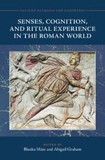 Senses, Cognition, and Ritual Experience in the Roman World