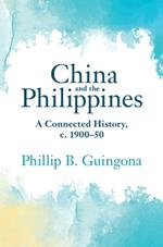 China and the Philippines: A Connected History, c. 1900–50