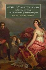 Staël, Romanticism and Revolution: The Life and Times of the First European